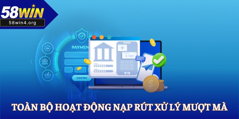 58WIN Nhà Cái Cá Cược Online Uy Tín Nhất Năm 2025 37 Toàn bộ hoạt động nạp rút xử lý mượt mà
