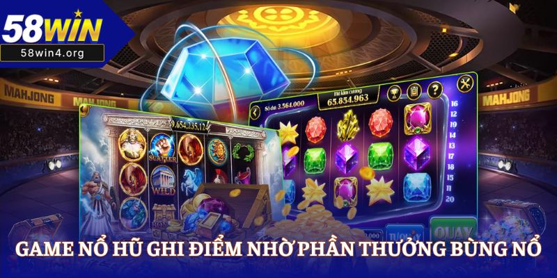 58WIN Nhà Cái Cá Cược Online Uy Tín Nhất Năm 2025 38 Game nổ hũ ghi điểm nhờ phần thưởng bùng nổ
