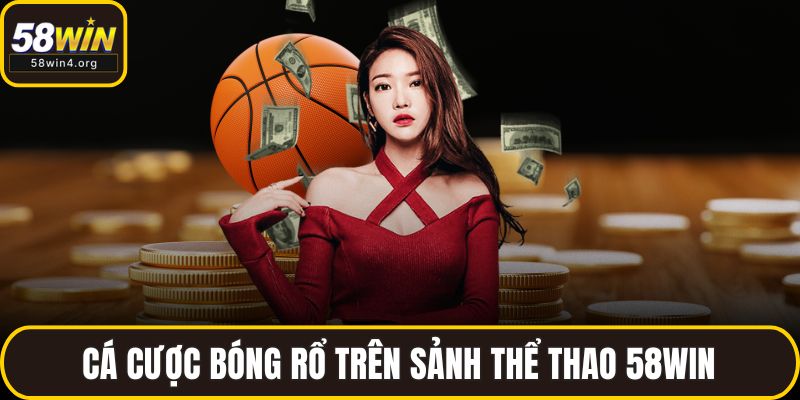 Thể Thao 58WIN - Nơi Hội Tụ Của Đam Mê Và Cơ Hội Thắng Lớn 2 Cá cược bóng rổ trên sảnh thể thao 58WIN