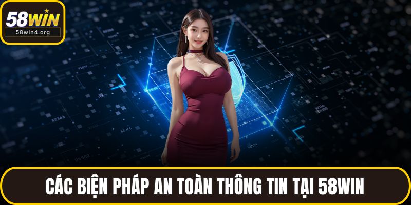 Chính Sách Bảo Mật 58WIN - Cam Kết Tin Cậy Cho Người Dùng 2 Các biện pháp an toàn thông tin tại 58WIN