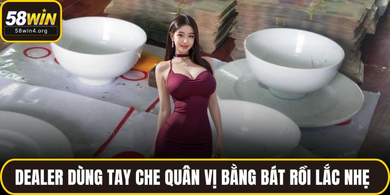 Xóc Đĩa 58WIN - Trải Nghiệm Xóc Đĩa Đỉnh Cao Cùng Dealer Thật 3 Dealer dùng tay che quân vị bằng bát rồi lắc nhẹ