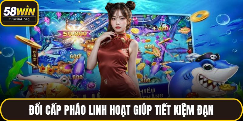 Bắn Cá Long Thần 2025 - Game Đổi Thưởng Hot Nhất Hiện Nay 4 Đổi cấp pháo linh hoạt giúp tiết kiệm đạn