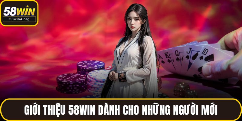 Giới Thiệu 58WIN - Nền Tảng Cá Cược Đa Dạng Và An Toàn 1 Giới thiệu 58WIN dành cho những người mới