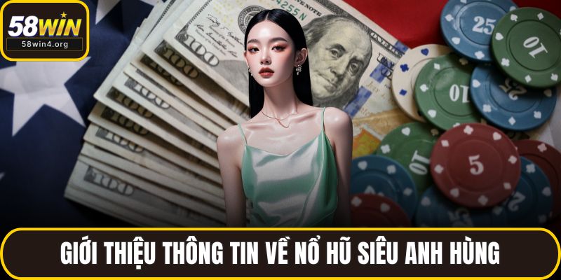 Nổ Hũ Siêu Anh Hùng – Game Slot Đổi Thưởng Hot Nhất 2025 2 Giới thiệu thông tin về nổ hũ siêu anh hùng