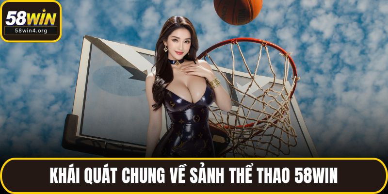 Thể Thao 58WIN - Nơi Hội Tụ Của Đam Mê Và Cơ Hội Thắng Lớn 1 Khái quát chung về sảnh thể thao 58WIN