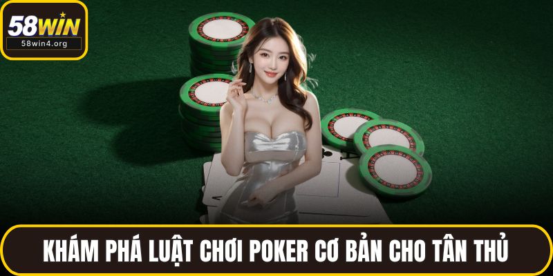 Mẹo Chơi Poker – Bí Quyết Nâng Cao Tỷ Lệ Thắng Tại 58WIN 3 Khám phá luật chơi poker cơ bản cho tân thủ