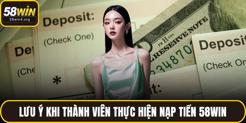 Nạp Tiền 58WIN – Siêu Tốc, Bảo Mật Dành Cho Người Chơi 4 Lưu ý khi thành viên thực hiện nạp tiền 58WIN