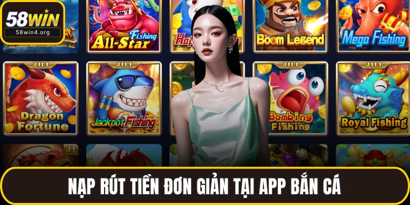 App Bắn Cá Kiếm Tiền - Vừa Giải Trí, Vừa Nhận Thưởng Cực Đã 3 Nạp rút tiền đơn giản tại app bắn cá