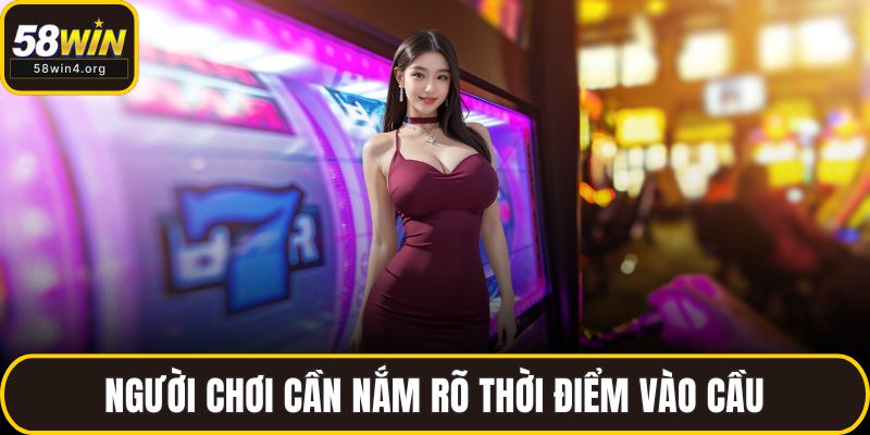 Nổ Hũ Thủy Hử 58WIN– Vào Game Là Trúng, Trúng Là Rút 4 Người chơi cần nắm rõ thời điểm vào cầu
