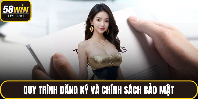 Điều Khoản Sử Dụng 58WIN - Cam Kết Minh Bạch Và An Toàn 2 Quy trình đăng ký và chính sách bảo mật