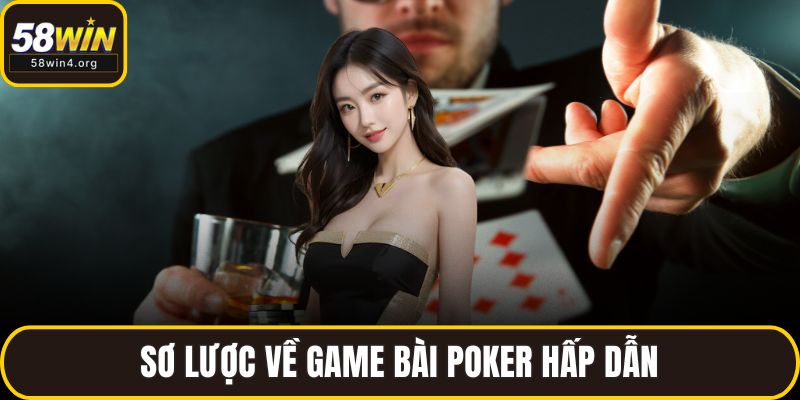 Mẹo Chơi Poker – Bí Quyết Nâng Cao Tỷ Lệ Thắng Tại 58WIN 2 Sơ lược về game bài Poker hấp dẫn