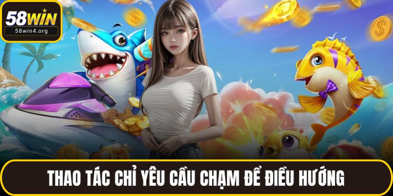 Bắn Cá Long Thần 2025 - Game Đổi Thưởng Hot Nhất Hiện Nay 3 Thao tác chỉ yêu cầu chạm để điều hướng