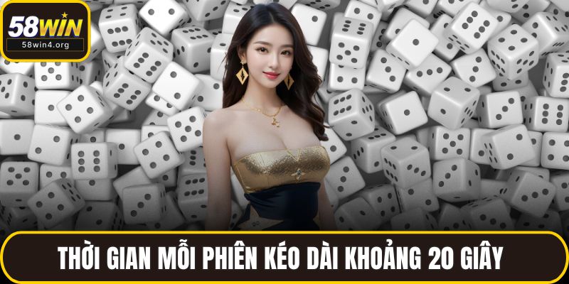 Tài Xỉu 58WIN - Hướng Dẫn Chi Tiết, Dễ Hiểu Cho Người Mới 3 Thời gian mỗi phiên kéo dài khoảng 20 giây