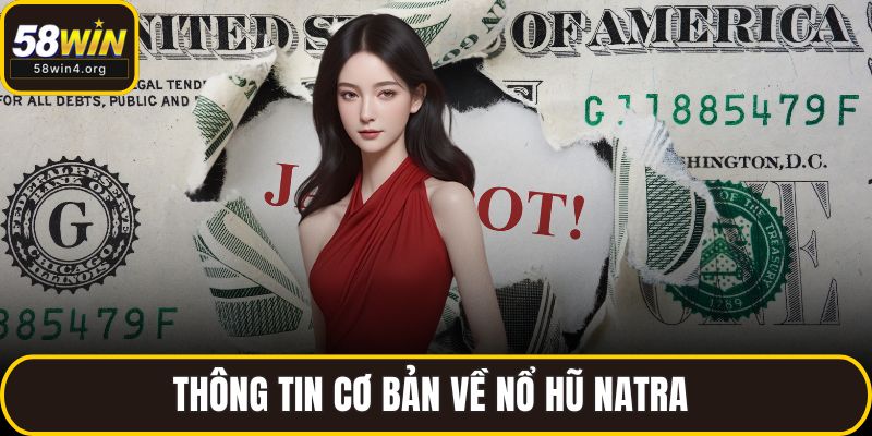 Nổ Hũ Natra 2025 - Game Quay Slot Đổi Thưởng Siêu Hấp Dẫn 2 Thông tin cơ bản về nổ hũ natra