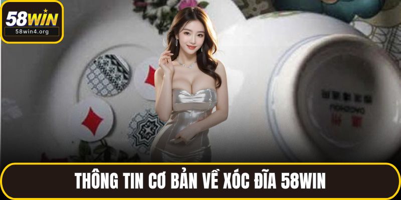 Xóc Đĩa 58WIN - Trải Nghiệm Xóc Đĩa Đỉnh Cao Cùng Dealer Thật 2 Thông tin cơ bản về xóc đĩa 58WIN