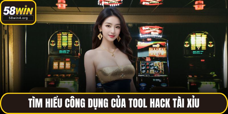 Tool Hack Nổ Hũ – Người Chơi 58WIN Có Nên Tin Tưởng? 2 Tìm hiểu công dụng của tool hack tài xỉu