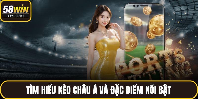Tỷ Lệ Kèo Bóng Đá 58WIN – Cập Nhật Chuẩn Xác, Dễ Hiểu 3 Tìm hiểu kèo châu Á và đặc điểm nổi bật