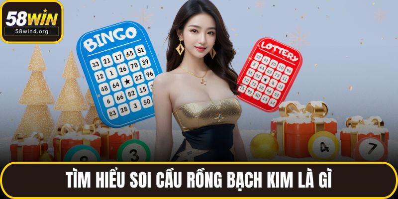 Soi Cầu Rồng Bạch Kim 58WIN – Xem Chuẩn, Dễ Bắt Lô Trúng Lớn 2 Tìm hiểu soi cầu Rồng Bạch Kim là gì