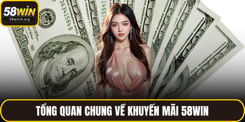 Khuyến Mãi 58WIN Đỉnh Cao – Ưu Đãi Cực Lớn Chờ Bạn 1 Tổng quan chung về khuyến mãi 58WIN