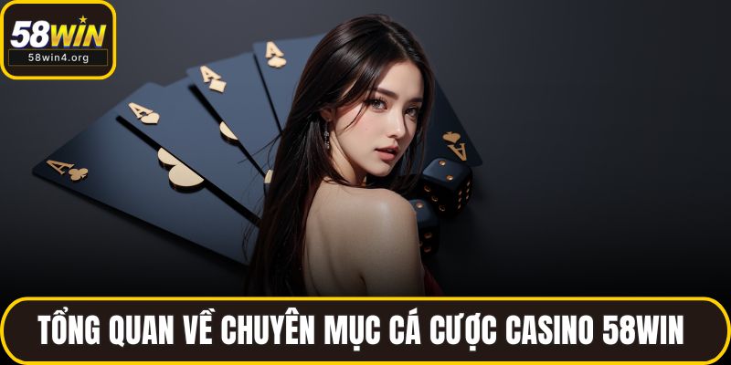 Casino 58WIN – Bùng Nổ Trải Nghiệm Cá Cược Đỉnh Cao 1 Tổng quan về chuyên mục cá cược Casino 58WIN