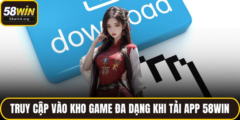 Tải App 58WIN – Chạm Một Lần, Thế Giới Cá Cược Trong Tay 2 Truy cập vào kho game đa dạng khi tải app 58WIN