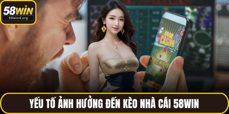 Kèo Nhà Cái 58WIN – Cập Nhật Nhanh, Tỷ Lệ Chuẩn, Dễ Xem 3 Yếu tố ảnh hưởng đến kèo nhà cái 58WIN